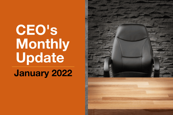 CEO's Monthly Update - January 2022